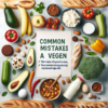 Common vegan diet mistakes